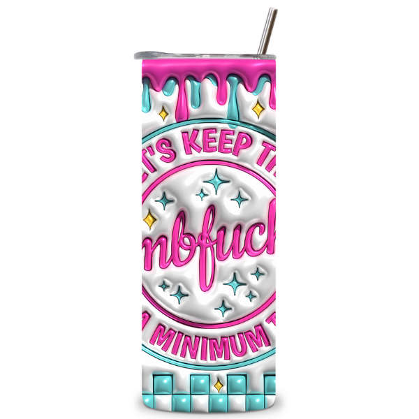 Let's Keep The Dumb To A Minimum Today Tumbler