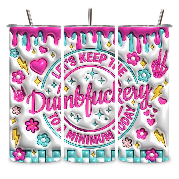 Let's Keep The Dumb To A Minimum Today Tumbler