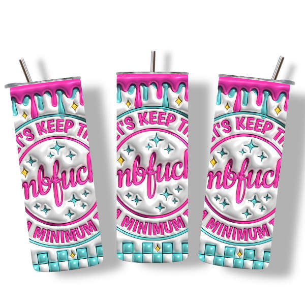 Let's Keep The Dumb To A Minimum Today Tumbler
