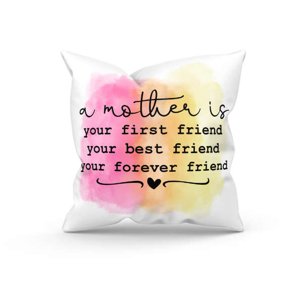A Mother is Your First Friend Your Best Friend Your Forever Friend Throw Pillow