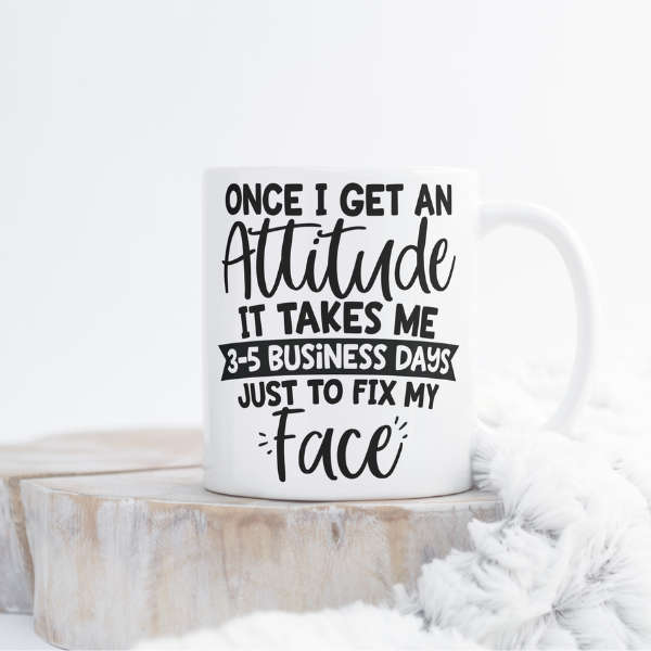 Once I Get An Attitude Mug