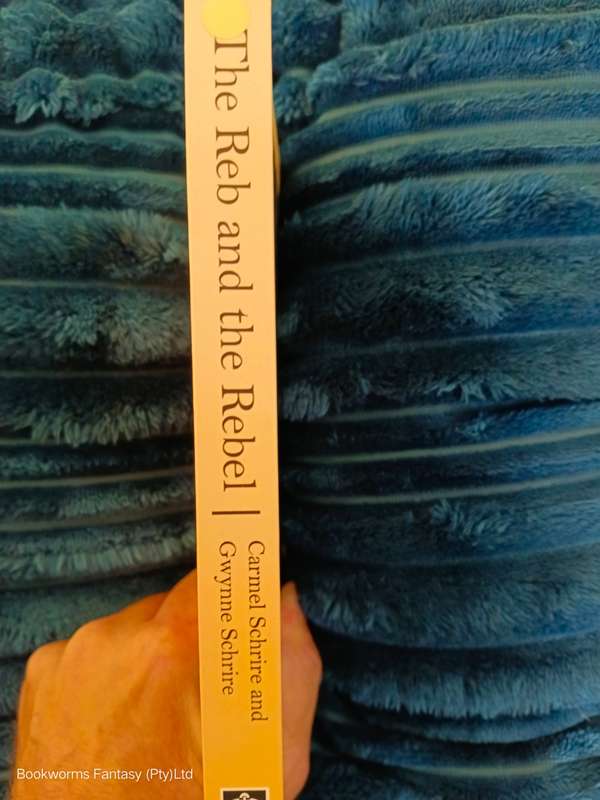 The Reb and the Rebel by Carmel Schrire & Gwynne Schrire