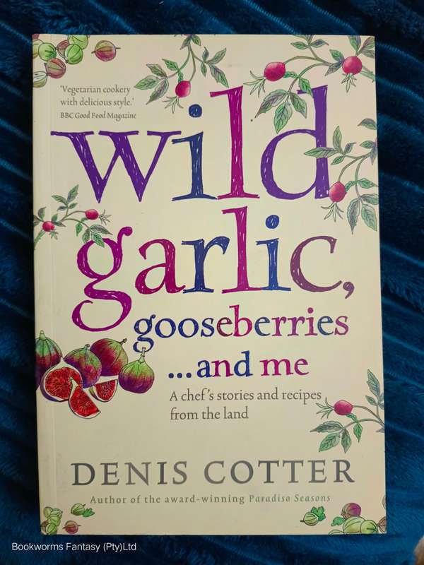 Wild Garlic, Gooseberries and Me by Denis Cotter