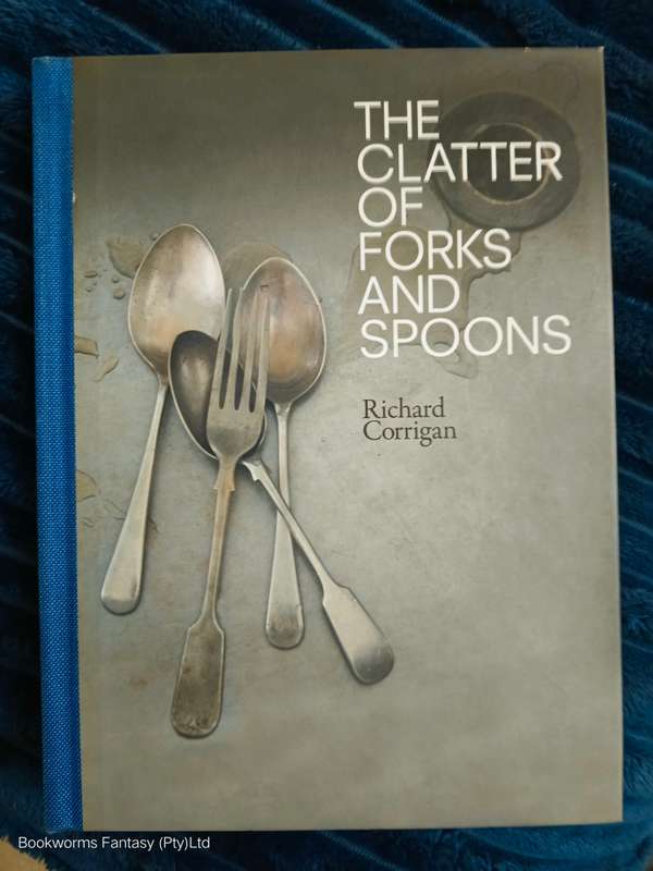 Clatter Of Forks & Spoons by Richard Corrigan