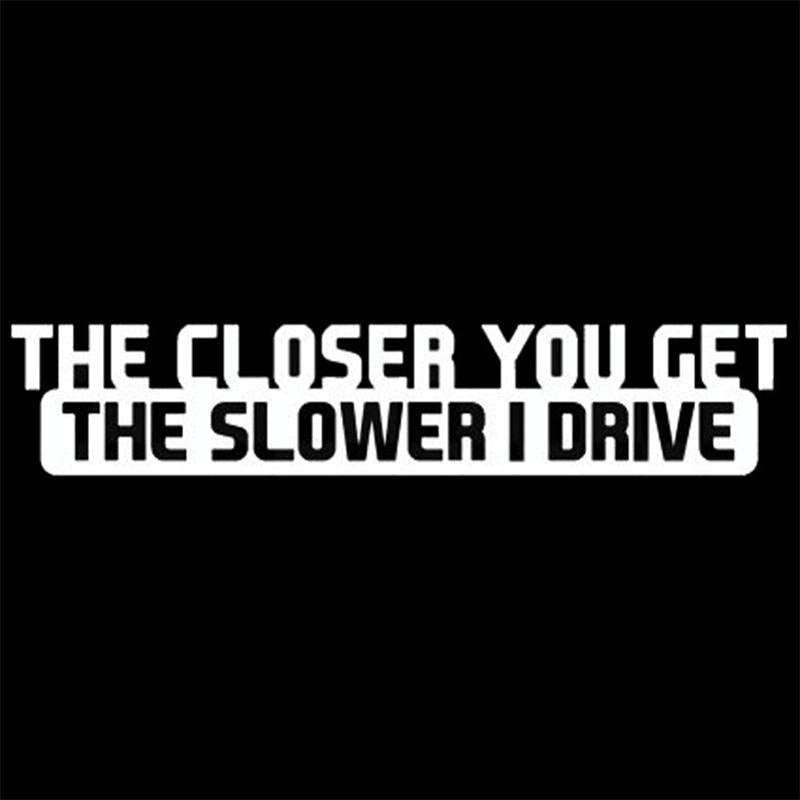 10 PCS The Closer You Get The Slower I Drive Car Sticker Car Styling Decals Motocycle Stickers, S...