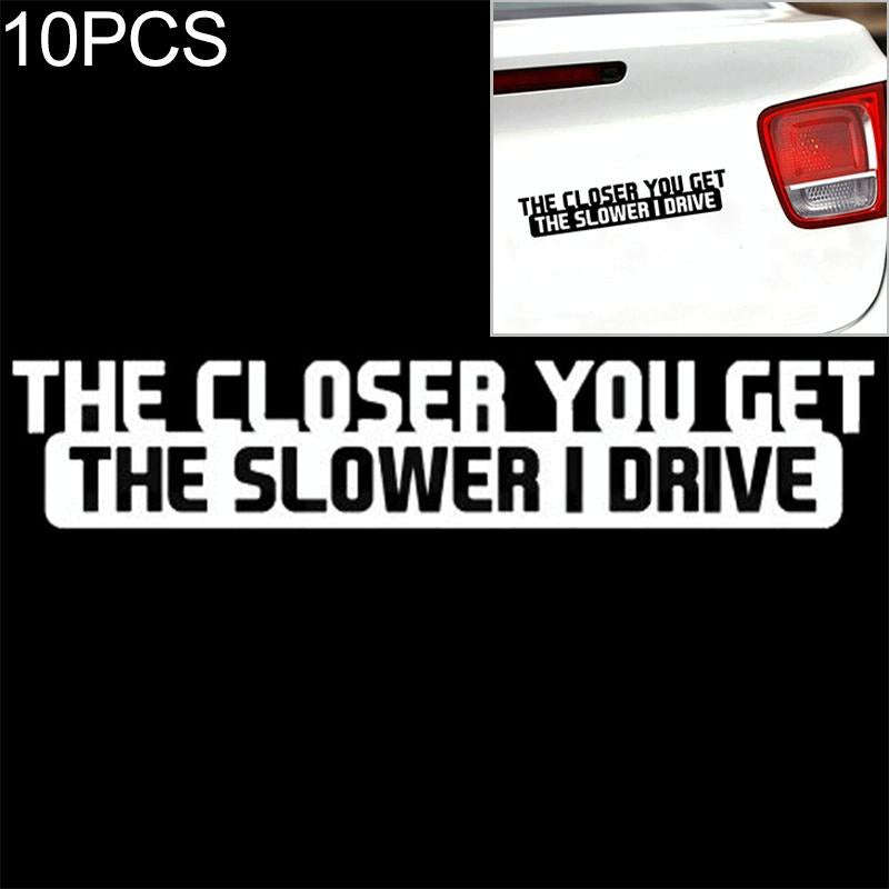 10 PCS The Closer You Get The Slower I Drive Car Sticker Car Styling Decals Motocycle Stickers, S...