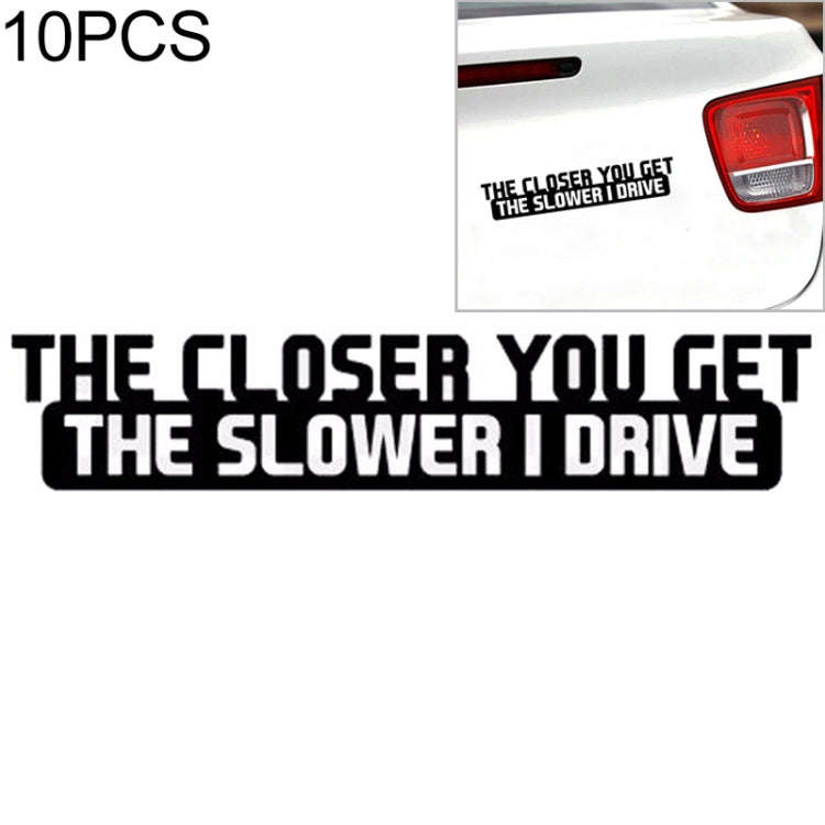 10 PCS The Closer You Get The Slower I Drive Car Sticker Car Styling Decals Motocycle Stickers, S...
