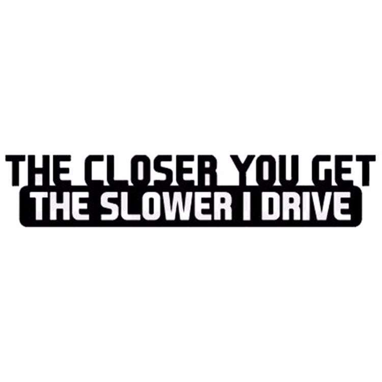 10 PCS The Closer You Get The Slower I Drive Car Sticker Car Styling Decals Motocycle Stickers, S...