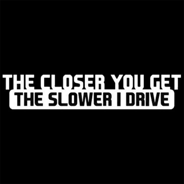 10 PCS The Closer You Get The Slower I Drive Car Sticker Car Styling Decals Motocycle Stickers, S...
