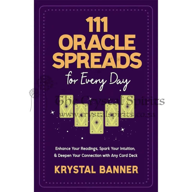 111 Oracle Spreads for Every Day: Enhance Your Readings, Spark Your Intuition, & Deepen Your Conn...