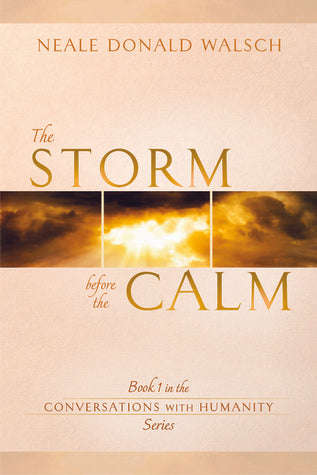 The Storm Before the Calm: Book 1 in the Conversations with Humanity Series by Neale Donald Walsch