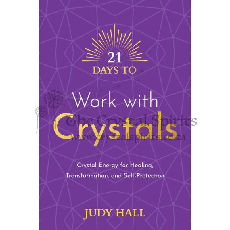 21 Days to Work with Crystals: Crystal Energy for Healing, Transformation, and Self-Protection by...