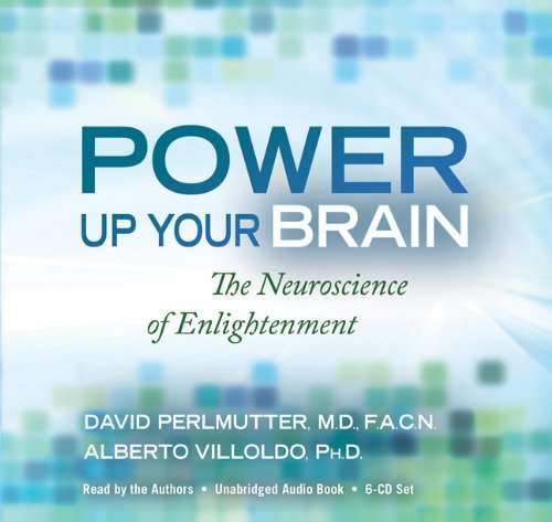 Power Up Your Brain: The Neuroscience of Enlightenment by M.D. Perlmutter, David, Ph.D. Villoldo,...