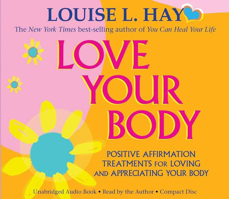 Love Your Body: Positive Affirmation Treatments for Loving and Appreciating Your Body by Louise L...
