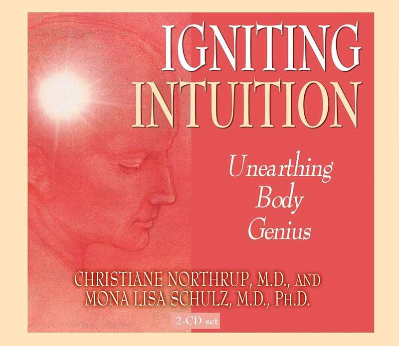 Igniting Intuition: Unearthing Body Genius Audio CD by by Christiane Northrup, Ph.D. Schulz, Mona...