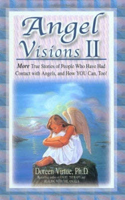 Angel Visions II: More True Stories of People Who Have Seen Angels and How You Can See Angels, To...