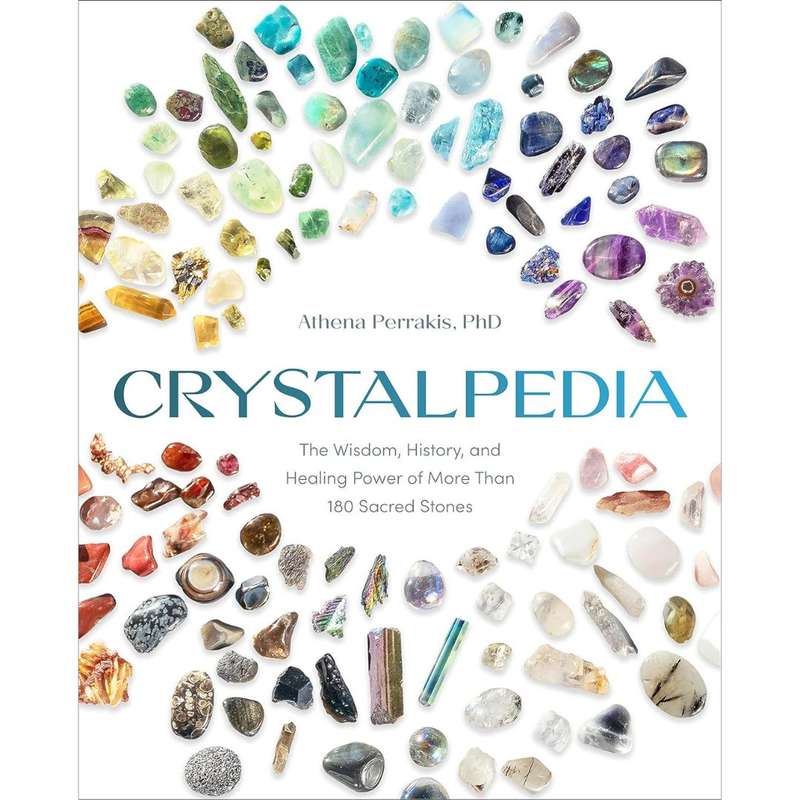 Crystalpedia: The Wisdom, History, and Healing Power of More Than 180 Sacred Stones A Crystal Boo...