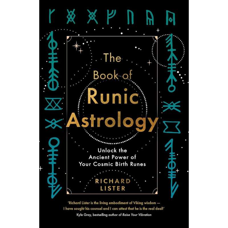 The Book of Runic Astrology: Unlock the Ancient Power of Your Cosmic Birth Runes by Richard Lister
