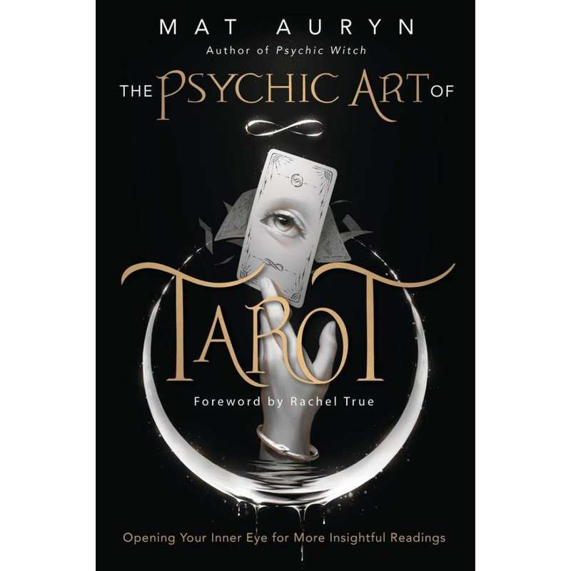 The Psychic Art of Tarot: Opening Your Inner Eye for More Insightful Readings by