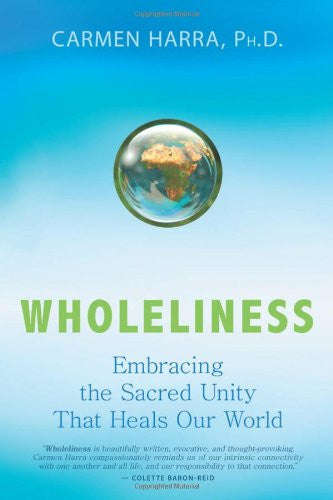 Wholeliness: Embracing the Sacred Unity That Heals Our World by Carmen Harra