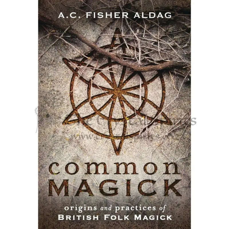 Common Magick: Origins and Practices of British Folk Magick by A.C. Fisher Aldag