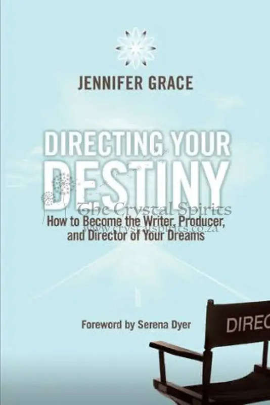 Directing Your Destiny: How to Become the Writer, Producer, and Director of Your Dreams by Jennif...