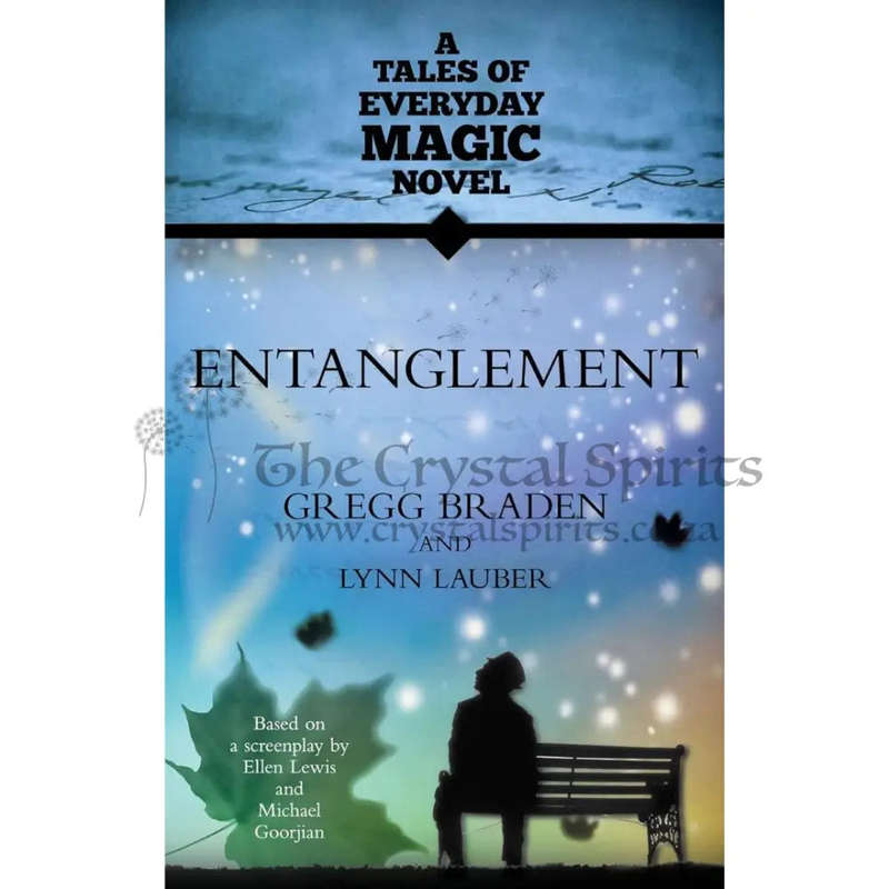 Entanglement: A Tales of Everyday Magic Novel by Gregg Braden and Lynn Lauber
