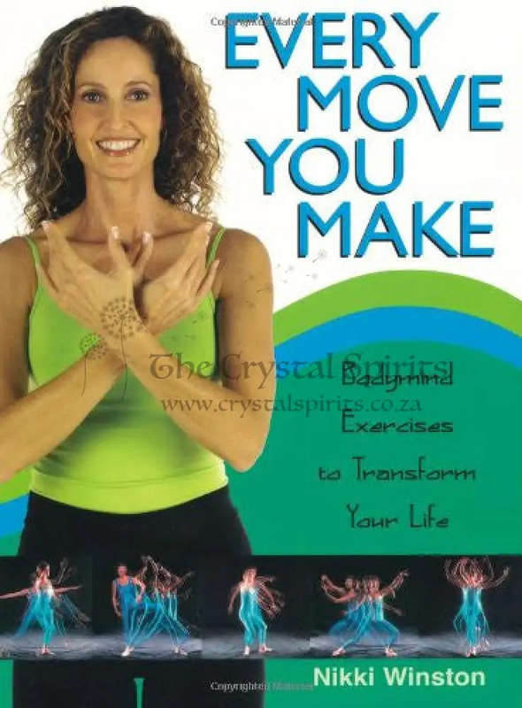 Every Move You Make: Bodymind Exercises to Transform Your Life by Nikki Winston