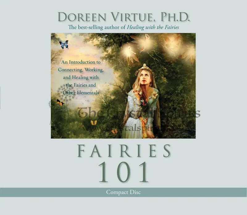Fairies 101: An Introduction to Connecting, Working, and Healing With the Fairies and Other Eleme...