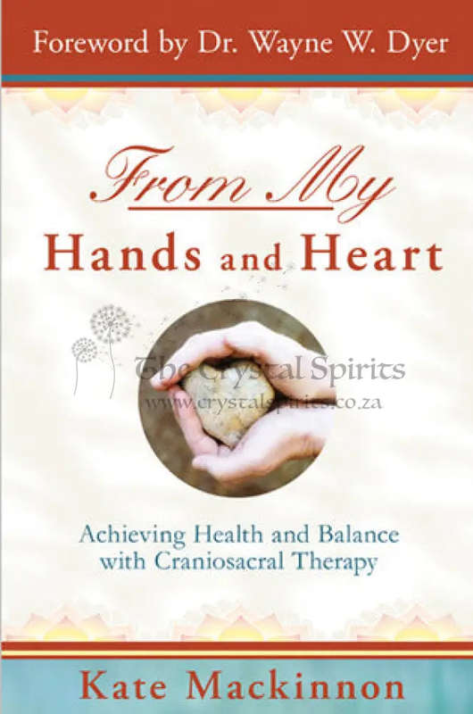 From My Hands and Heart: Achieving Health and Balance with Craniosacral Therapy by Kate Kate Mack...
