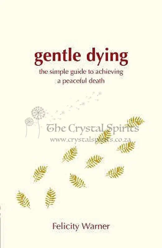 Gentle Dying, A: The Simple Guide To Achieving A Peaceful Death by Felicity Warner