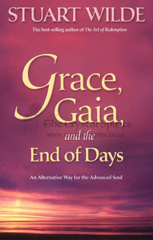 Grace, Gaia, and the End of Days: An Alternative Way for the Advanced Soul by Stuart Wilde