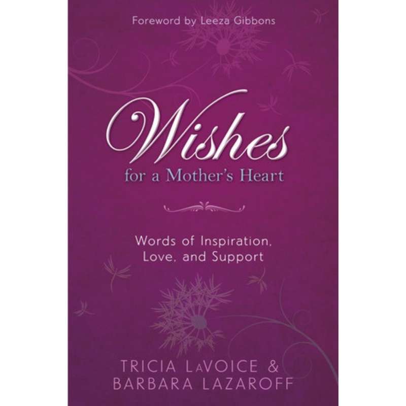 Wishes For A Mother's Heart: Words of Inspiration, Love, and Support by Tricia LaVoice, Barbara L...