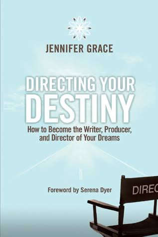 Directing Your Destiny: How to Become the Writer, Producer, and Director of Your Dreams by Jennif...