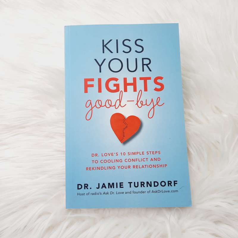 Kiss Your Fights Good-bye: Dr. Love's 10 Simple Steps to Cooling Conflict and Rekindling Your Rel...