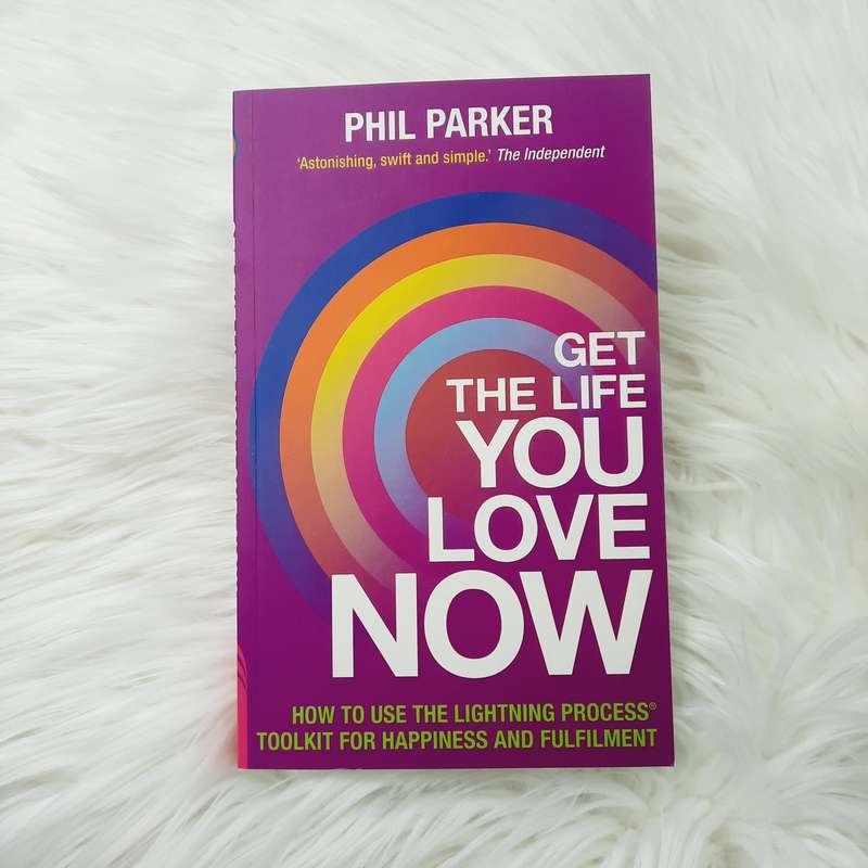 Get the Life You Love, Now by Phil Parker