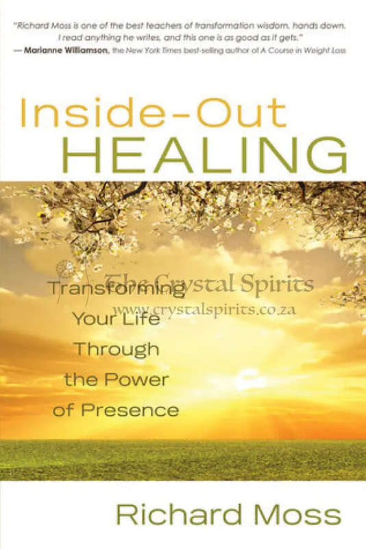 Inside-Out Healing: Transforming Your Life Through the Power of Presence by Richard Moss