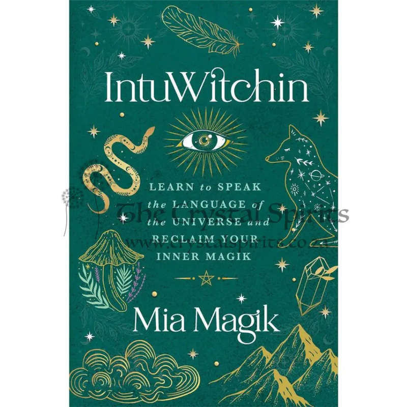 IntuWitchin: Learn to Speak the Language of the Universe and Reclaim Your Inner Magik by Mia Magik