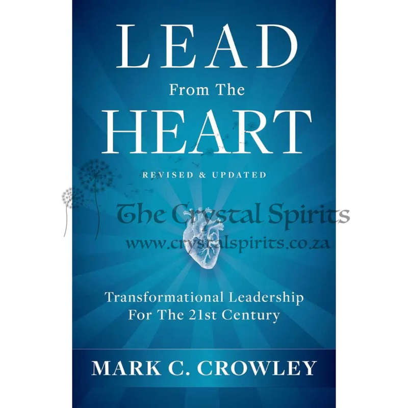 Lead From The Heart: Transformational Leadership For The 21st Century by Mark C. Crowley