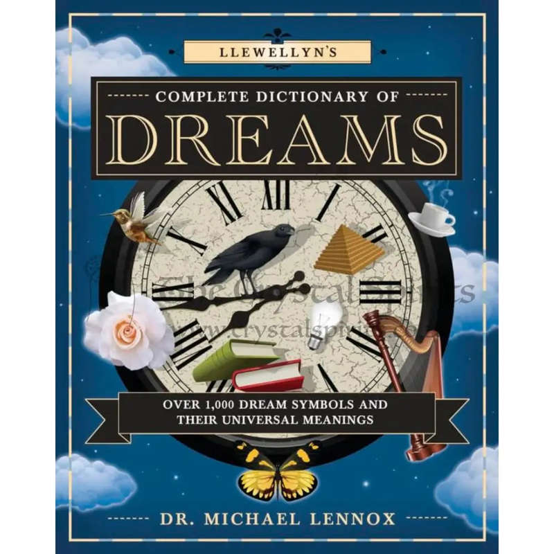 Llewellyn's Complete Dictionary of Dreams: Over 1,000 Dream Symbols and Their Universal Meanings ...