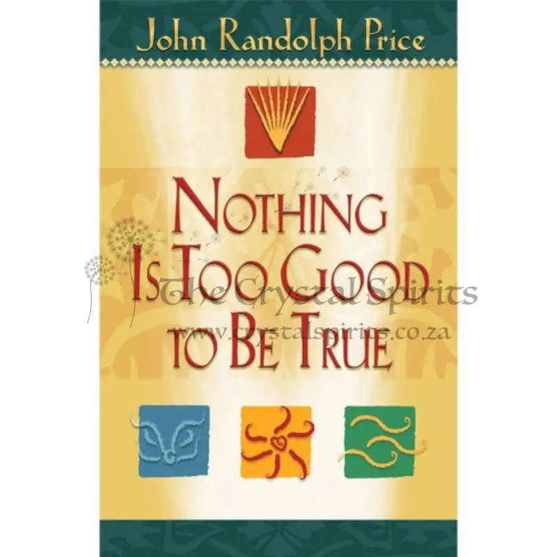 Nothing Is Too Good To Be True by John Randolph Price