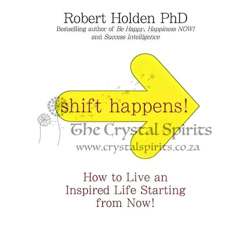 Shift Happens: How to Live an Inspired Life...Starting Right Now! by Robert Holden