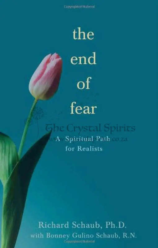 The End of Fear: A Spiritual Path for Realists by Richard Schaub