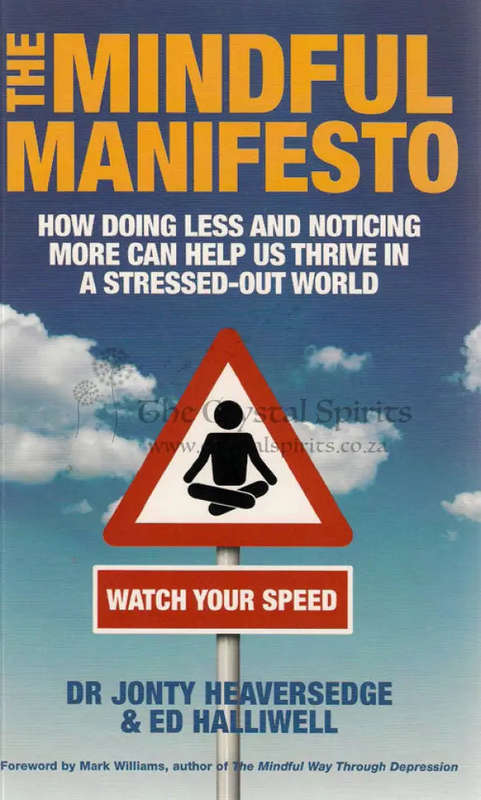 The Mindful Manifesto: How Doing Less And Noticing More Can Help Us Thrive In A Stressed Out Worl...