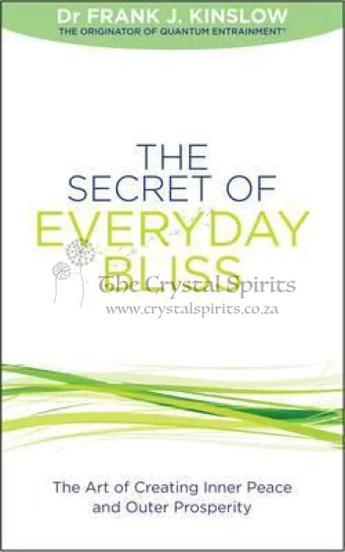 The Secret of Everyday Bliss: The Art of Creating Inner Peace and Outer Prosperity by Frank J. Ki...