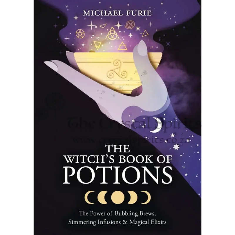 The Witch's Book of Potions: The Power of Bubbling Brews, Simmering Infusions & Magical Elixirs b...
