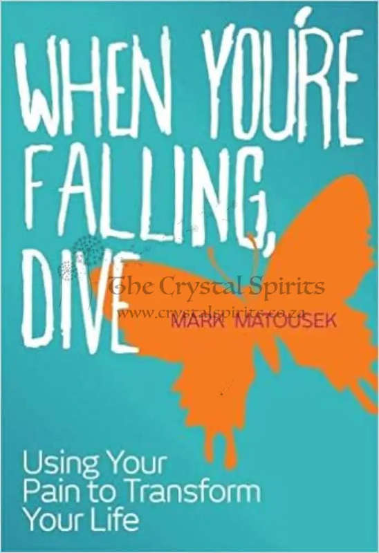When You're Falling, Dive: Using your Pain To Transform Your Life by Mark Matousek