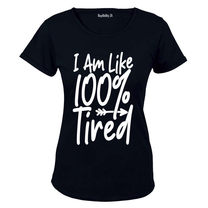 I Am Like 100% Tired - Ladies - T-Shirt