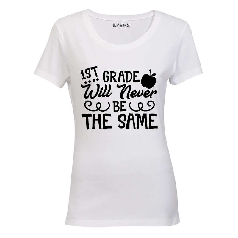 1st Grade Will Never Be The Same - Ladies - T-Shirt