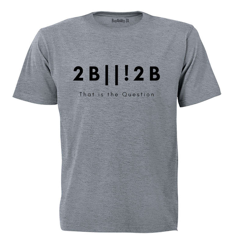 2 B or not 2 - Adults - T-Shirt
